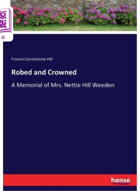 海外直订Robed and Crowned: A Memorial of Mrs. Nettie Hill Weeden 穿着长袍戴着皇冠