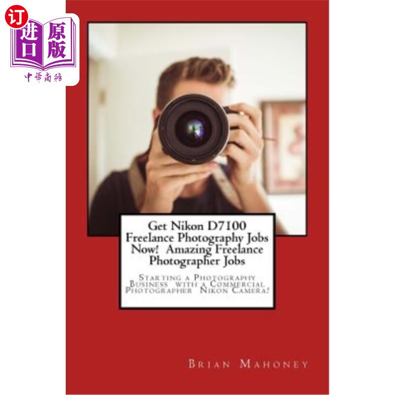 海外直订Get Nikon D7100 Freelance Photography Jobs Now! Amazing Freelance Photographer J 现在就获得尼康D7100自由摄