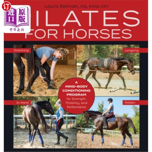 海外直订Pilates for Horses: A Mind-Body Conditioning Program for Strength, Mobility and  马的普拉提:一个身心调节计
