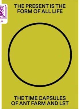 海外直订The Present Is the Form of All Life: The Time Capsules of Ant Farm and Lst 现在是所有生命的形式:蚂蚁农场和L