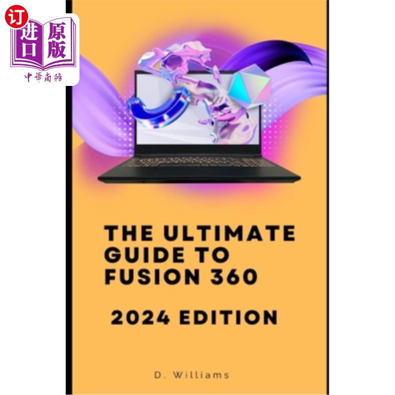 海外直订The Ultimate Guide to Fusion 360: 2024 Edition 终极指南融合360:2024版