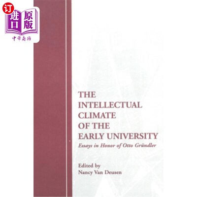 海外直订The Intellectual Climate of the Early University: Essays in Honor of Otto Grundl 早期大学的知识氛围:纪念奥