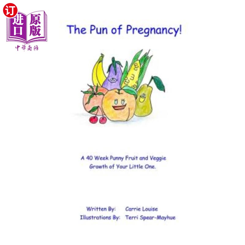 海外直订The Pun of Pregnancy: A 40 Week Punny Fruit and Veggie Growth of Your Little One 怀孕的双关语:一个40周的双