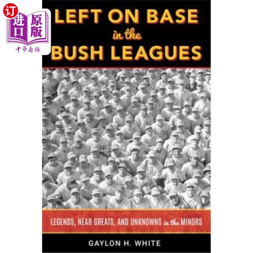 海外直订Left on Base in the Bush Leagues: Legends, Near Greats, and Unknowns in the Mino 在灌木丛联盟中留在基地：传
