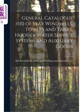 海外直订General Catalogue #110 of Star Windmills, Towers and Tanks, Hoosier Water Servic 总目录#110星风车，塔和坦克