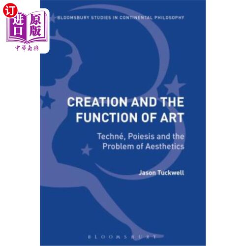 海外直订Creation and the Function of Art: Techné, Poiesis and the Problem of Aesthetics 创作与艺术功能:Tec