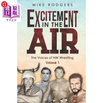 海外直订Excitement in the Air: The Voices of NW Wrestling, Volume 1 空气中的兴奋:西北摔跤的声音，第1卷