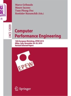 海外直订Computer Performance Engineering: 16th European Workshop, Epew 2019, Milan, Ital 计算机性能工程:第十六届欧