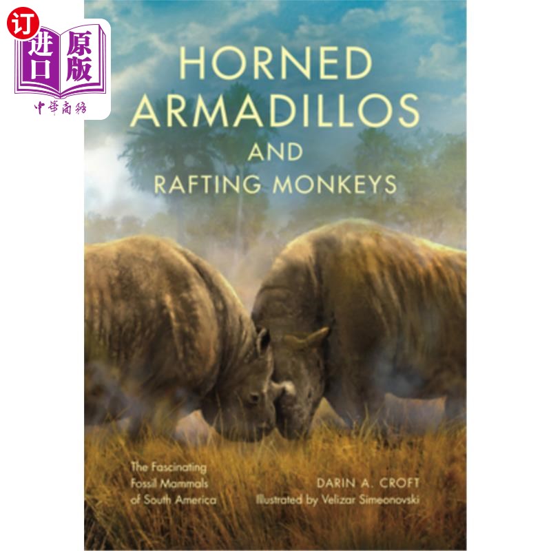 海外直订Horned Armadillos and Rafting Monkeys: The Fascinating Fossil Mammals of South A 角犰狳和漂流猴:南美洲迷人