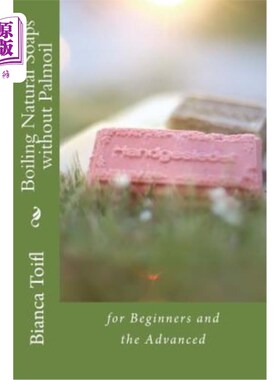 海外直订Boiling Natural Soaps without Palmoil: for Beginners and the Advanced 不加棕榈油的天然肥皂：适合初学者和高
