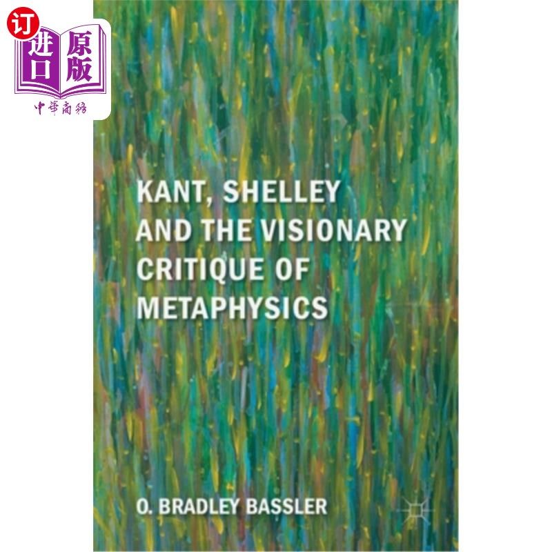 海外直订Kant, Shelley and the Visionary Critique of Metaphysics 康德，雪莱和形而上学的幻想批判