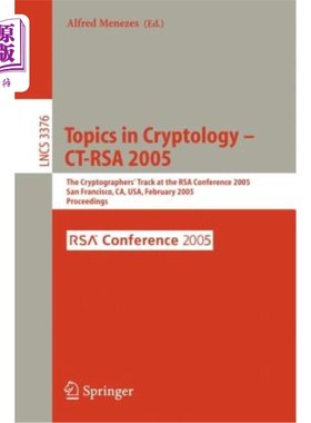 海外直订Topics in Cryptology -- Ct-Rsa 2005: The Cryptographers' Track at the Rsa Confer 密码学专题-CT R
