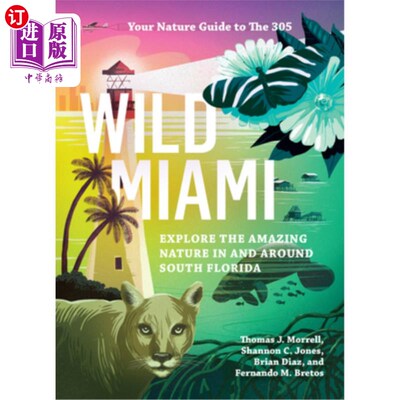 海外直订Wild Miami: Explore the Amazing Nature in and Around South Florida 狂野迈阿密:探索南佛罗里达及其周边令人惊