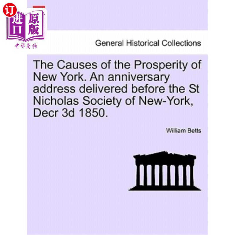 海外直订The Causes of the Prosperity of New York. an Anniversary Address Delivered Befor 纽约繁荣的原因。18