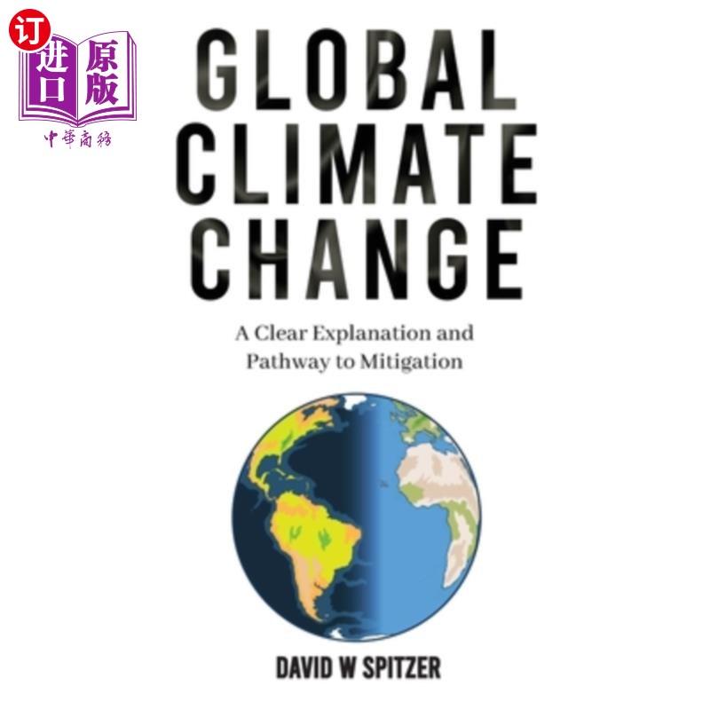 海外直订Global Climate Change: A Clear Explanation and Pathway to Mitigation 全球气候变化：明确的解释和减缓途径