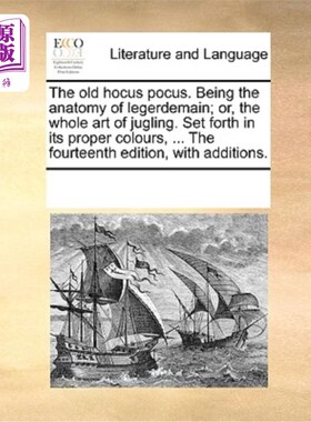 海外直订The Old Hocus Pocus. Being the Anatomy of Legerdemain; Or, the Whole Art of Jugl 《老魔咒》戏法术的解剖;或