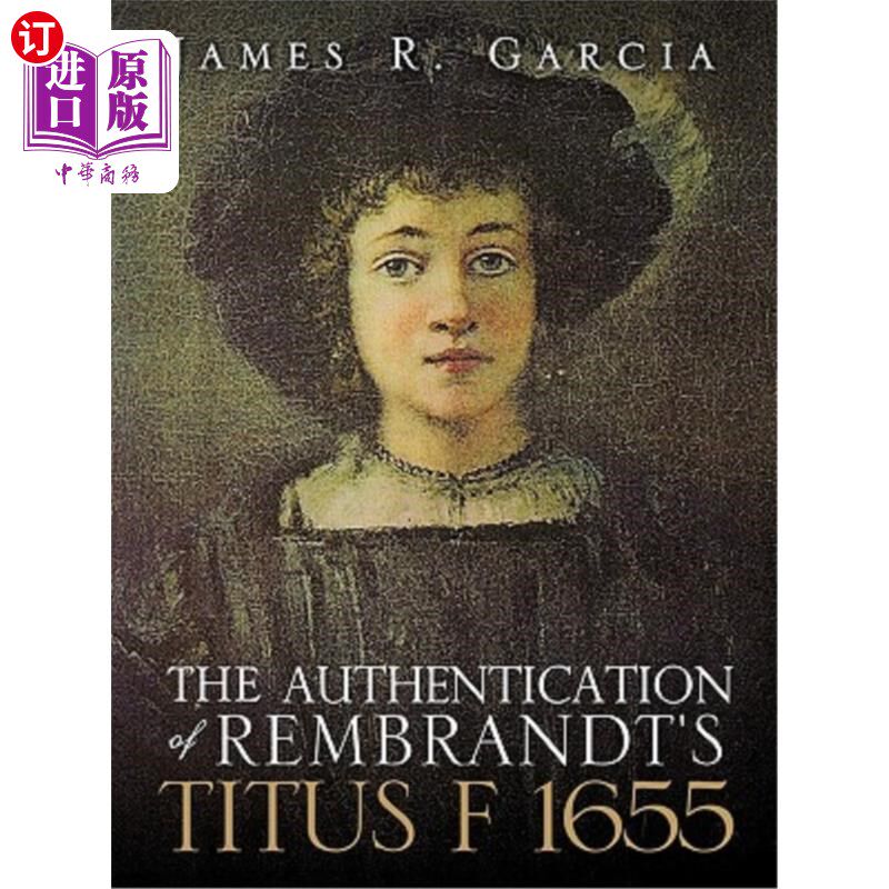 海外直订The Authentication of Rembrandt's Titus F 1655 伦勃朗《提图斯F 1655》的认证