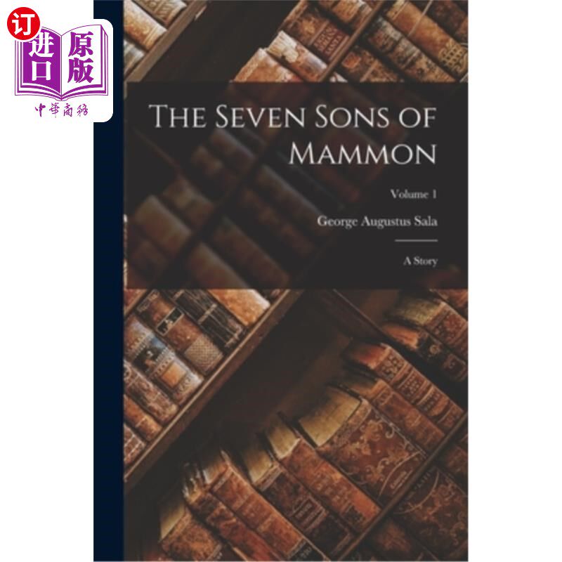 海外直订The Seven Sons of Mammon: A Story; Volume 1 财神的七个儿子:一个故事;卷1