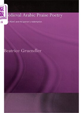海外直订Medieval Arabic Praise Poetry: Ibn Al-Rumi and the Patron's Redemption 中世纪阿拉伯赞美诗：伊本·鲁米和赞助