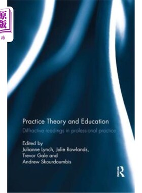 海外直订Practice Theory and Education: Diffractive Readings in Professional Practice 实践理论与教育：专业实践中的衍