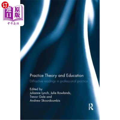 海外直订Practice Theory and Education: Diffractive Readings in Professional Practice 实践理论与教育：专业实践中的衍