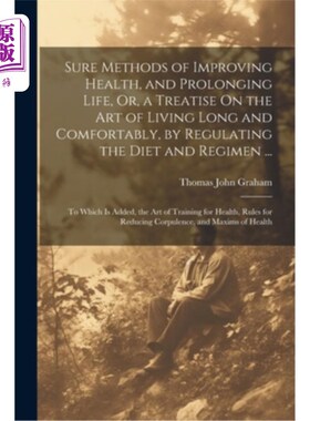 海外直订医药图书Sure Methods of Improving Health, and Prolonging Life, Or, a Treatise On the Art 《改善健康、延年益