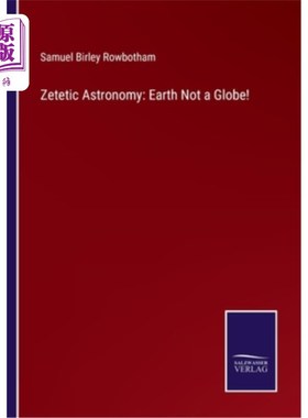 海外直订Zetetic Astronomy: Earth Not a Globe! 探究者天文学:地球不是地球!