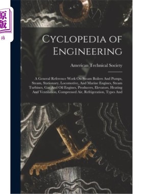 海外直订Cyclopedia of Engineering: A General Reference Work On Steam Boilers And Pumps,  工程百科全书:关于蒸汽锅炉
