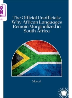 海外直订The Official Unofficials: Why African Languages Remain Marginalized in South Afr 官方非官方：为什么非洲语言