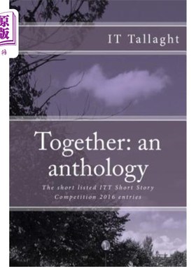 海外直订Together: an anthology: 10 Short listed stories from the IT Tallaght Short Story 一起:选集:2016