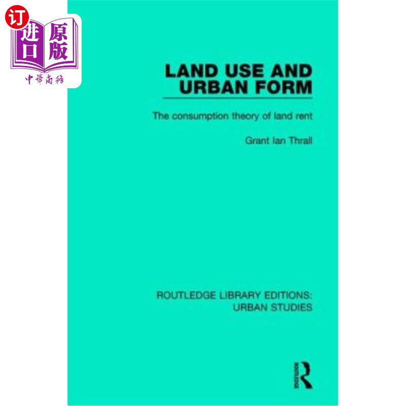 海外直订Land Use and Urban Form: The Consumption Theory of Land Rent 土地利用与城市形态:地租消费理论