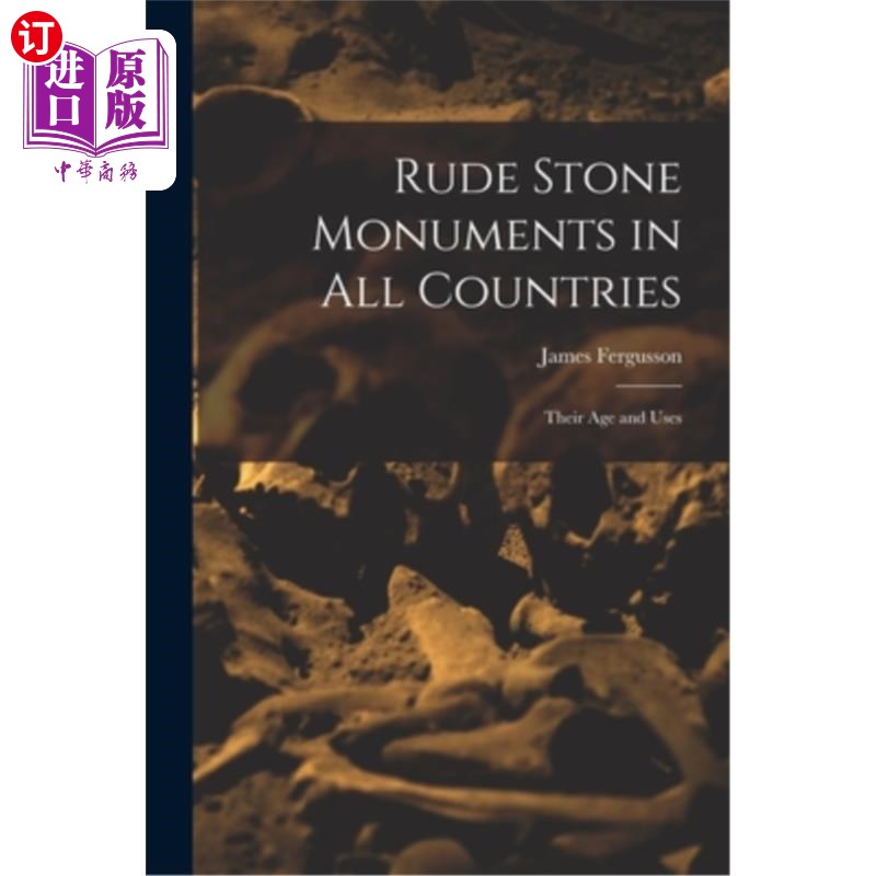 海外直订Rude Stone Monuments in All Countries: Their Age and Uses 世界各国的原始石碑:它们的年代和用途