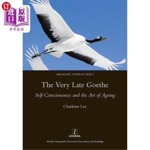 海外直订The Very Late Goethe: Self-Consciousness and the Art of Ageing 晚期歌德:自我意识与衰老的艺术