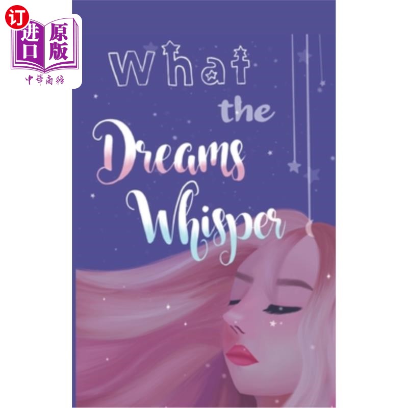 海外直订What the Dreams Whisper: A Collection of Short Stories by Tween Writers 梦在说什么:青少年作家的短篇小说集
