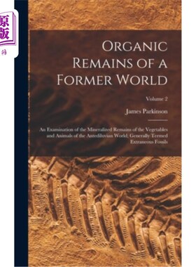 海外直订Organic Remains of a Former World: An Examination of the Mineralized Remains of  前世界的有机遗迹:上古世界