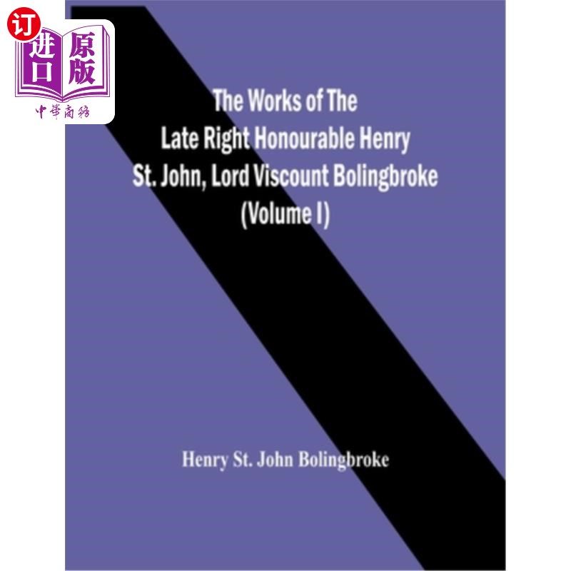 海外直订The Works Of The Late Right Honourable Henry St. John, Lord Viscount Bolingbroke 已故博林布鲁克子爵亨利&middot;圣