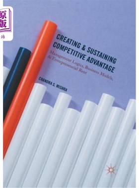 海外直订Creating and Sustaining Competitive Advantage: Management Logics, Business Model 创造和维持竞争优势：管理逻