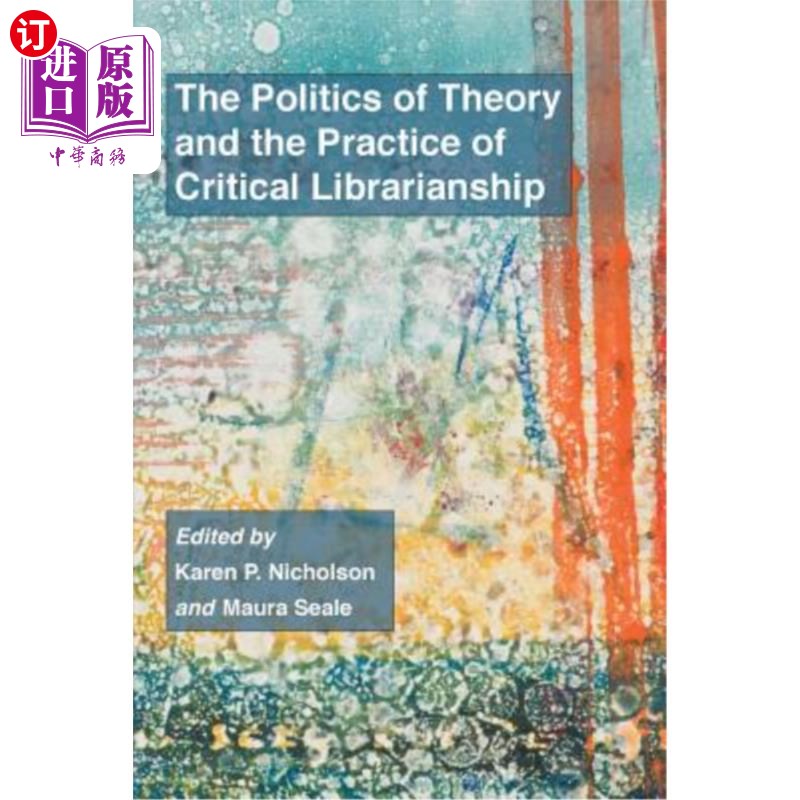 海外直订The Politics of Theory and the Practice of Critical Librarianship 理论政治与批判图书馆学的实践