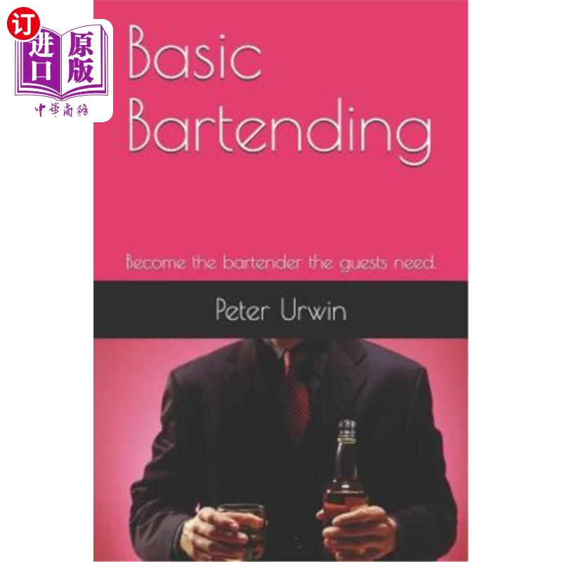 海外直订Basic Bartending: Become the Bartender the Guests Need. 基本调酒：成为客人需要的调酒师。
