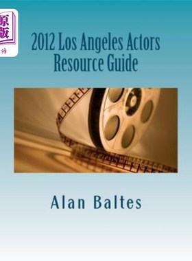 海外直订2012 Los Angeles Actors Resource Guide: A must have for both professional and as 2012洛杉矶演员资源指南：专