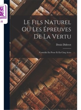 海外直订法语 Le Fils Naturel Ou Les épreuves De La Vertu: Comédie En Prose Et En Cinq Actes 《天生的儿子》或《美德