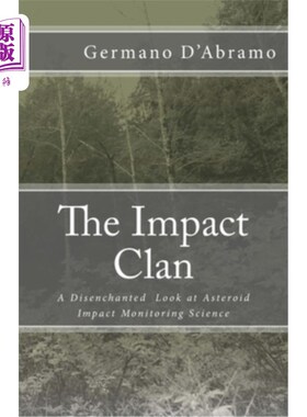 海外直订The Impact Clan: A Disenchanted Look at Asteroid Impact Monitoring Science 撞击家族：对小行星撞击监测科学的