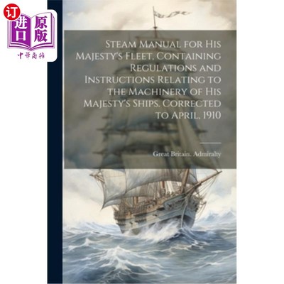 海外直订Steam Manual for His Majesty's Fleet, Containing Regulations and Instructions Re 《英王陛下舰队蒸汽手册》，