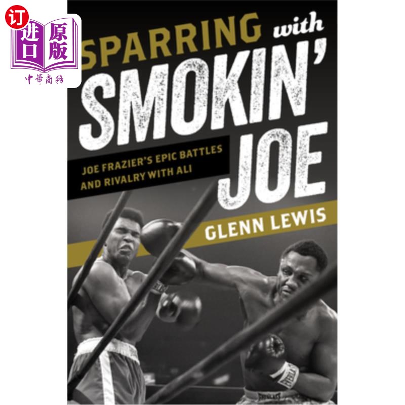 海外直订Sparring with Smokin' Joe: Joe Frazier's Epic Battles and Rivalry with Ali与吸烟的乔:乔弗雷泽的史诗般的战