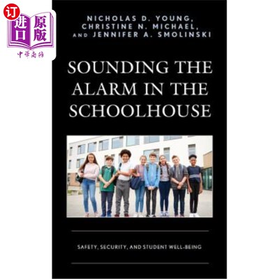 海外直订Sounding the Alarm in the Schoolhouse: Safety, Security, and Student Well-Being 在学校里敲响警钟:安全，保障