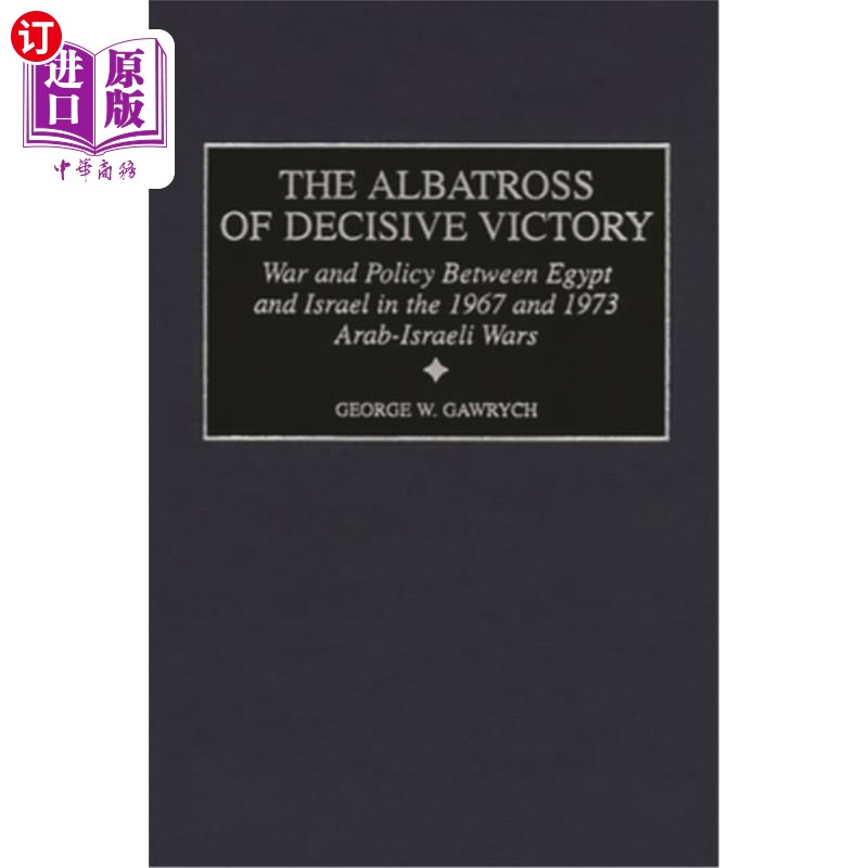 海外直订The Albatross of Decisive Victory: War and Policy Between Egypt and Israel in th 决定性胜利的信天翁:1967年