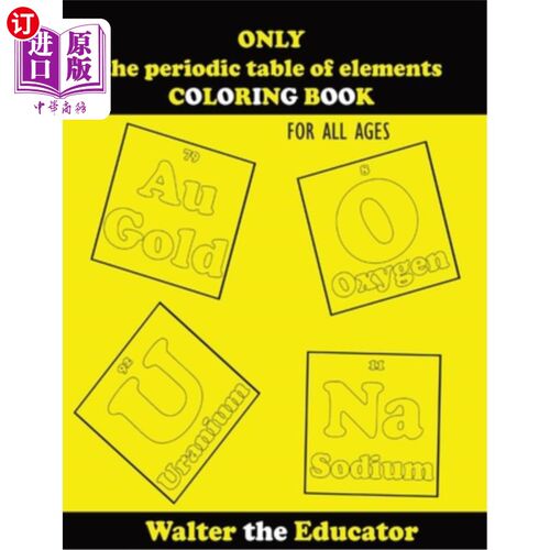 海外直订ONLY the periodic table of elements COLORING BOOK: For All Ages 仅元素周期表着色书:适合所有年龄