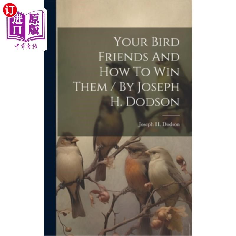 海外直订Your Bird Friends And How To Win Them / By Joseph H. Dodson 你的鸟朋友和如何赢得他们/约瑟夫H.多德森