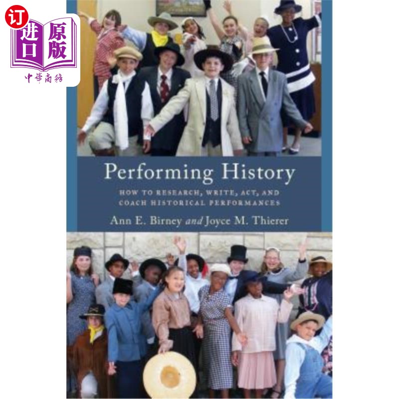海外直订Performing History: How to Research, Write, Act, and Coach Historical Performanc 表演历史:如何研究、写作、