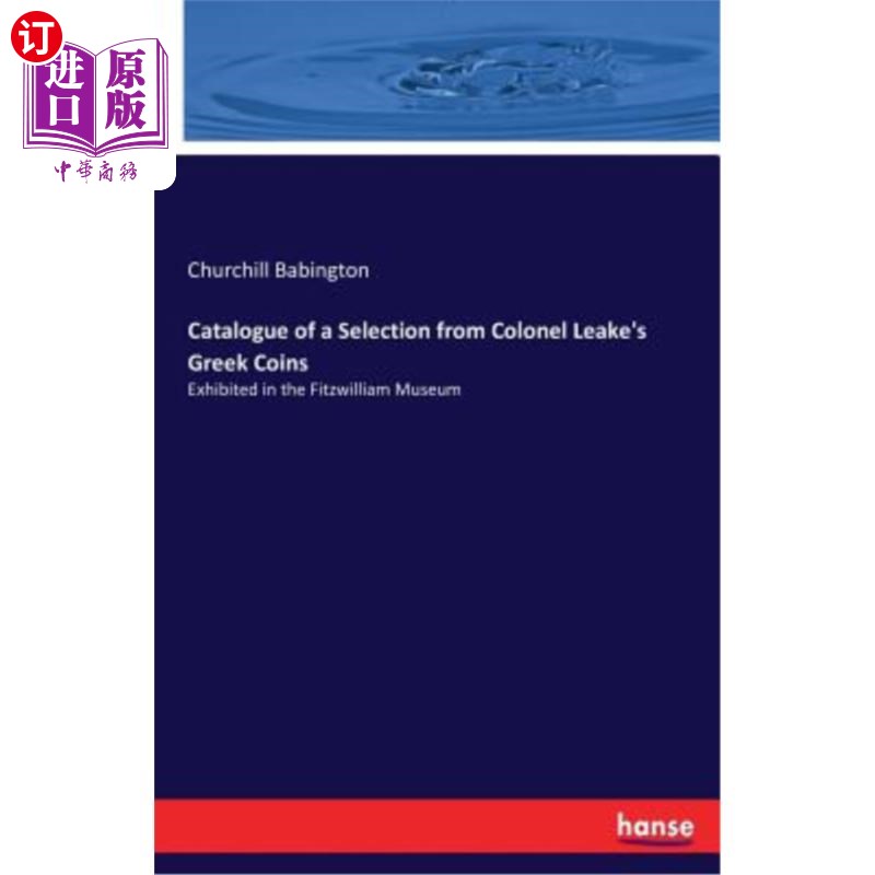 海外直订Catalogue of a Selection from Colonel Leake's Greek Coins 列克上校的希腊硬币选集目录